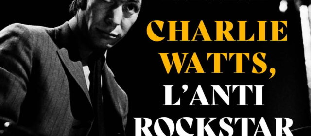 Charlie Watts : l’anti-rock star｜Sortie de la bio officielle du batteur des Stones
